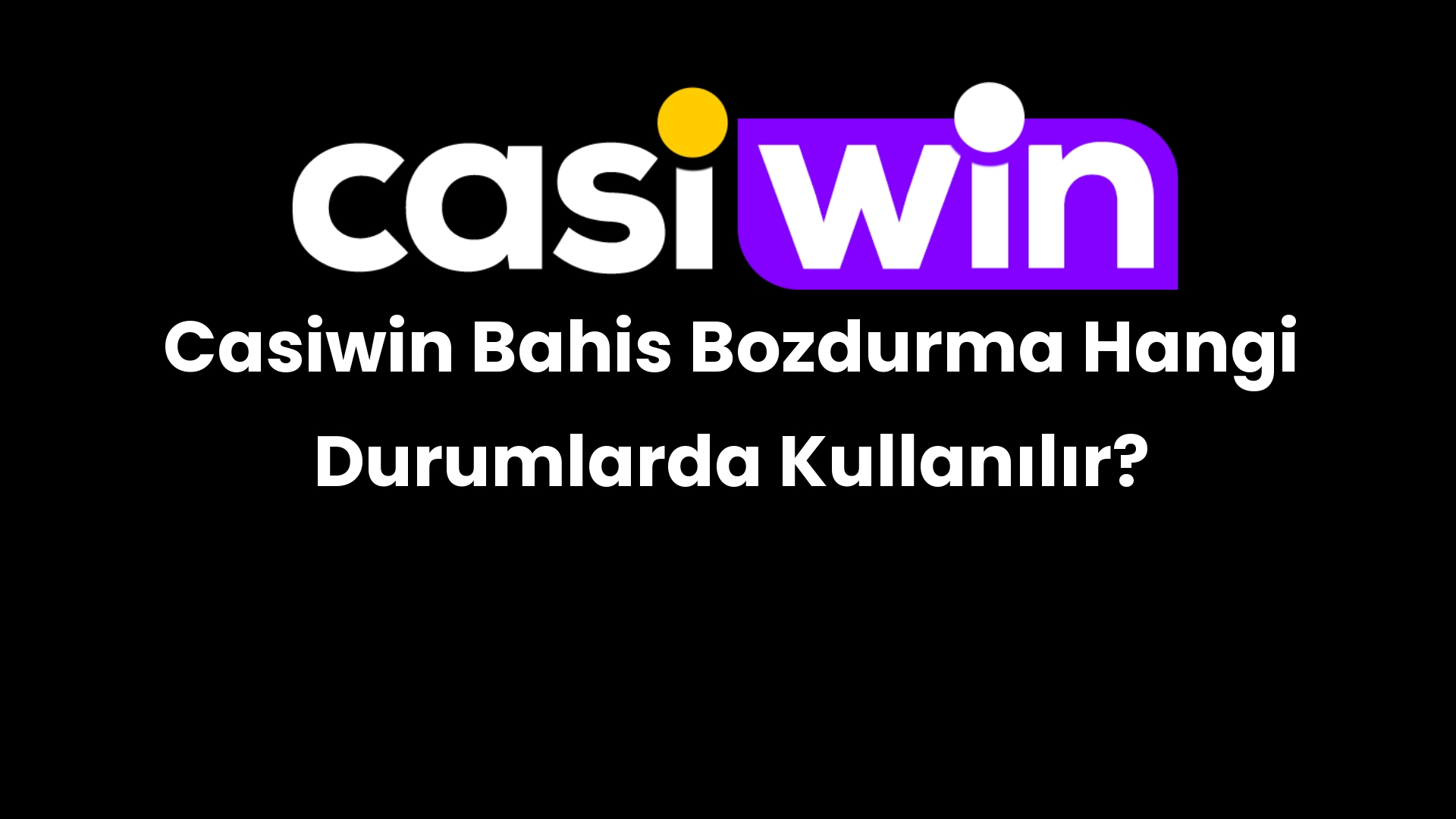 casiwin bahis bozdurma hangi durumlarda kullanilir 191