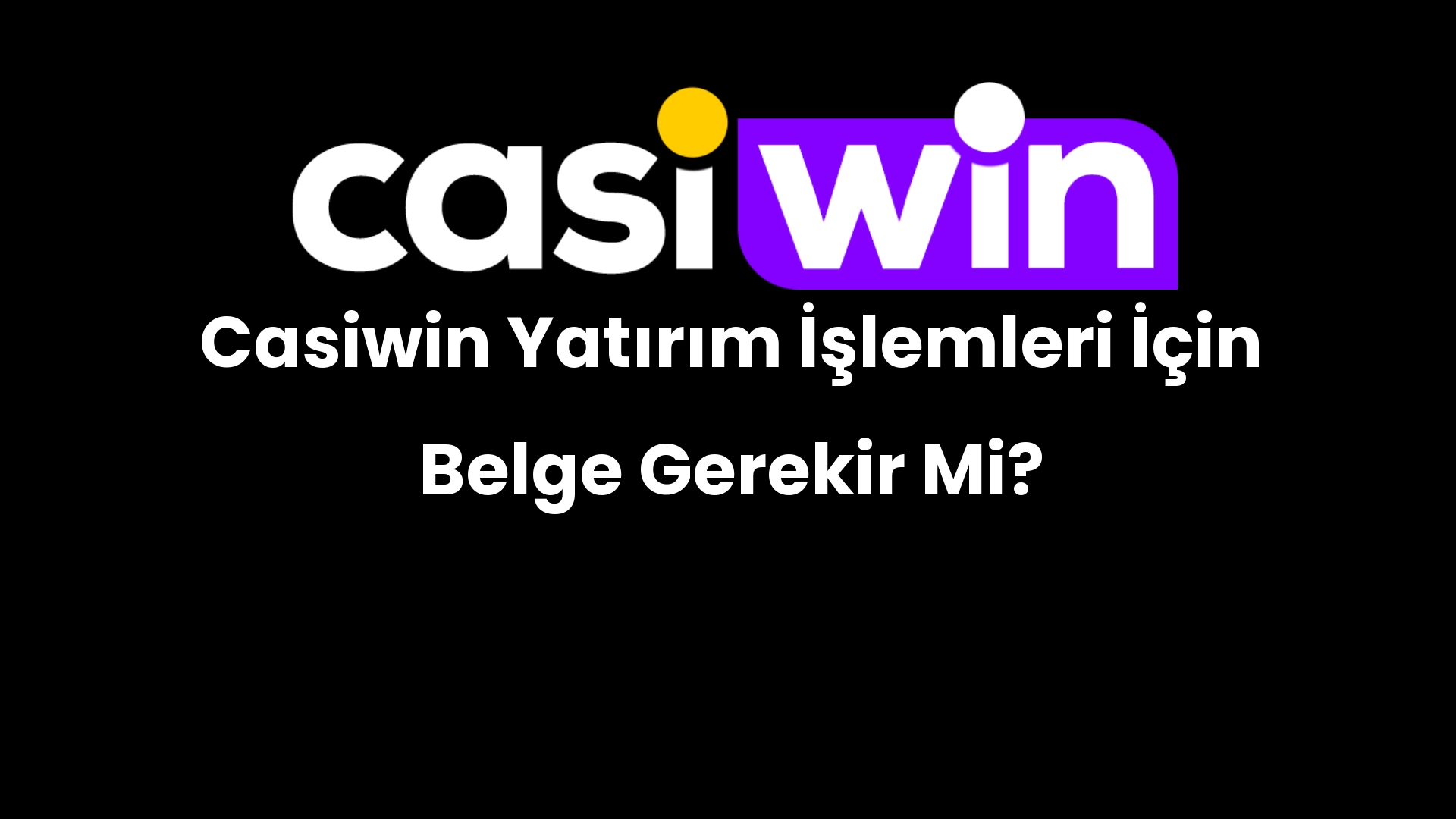 casiwin yatirim islemleri icin belge gerekir mi 215